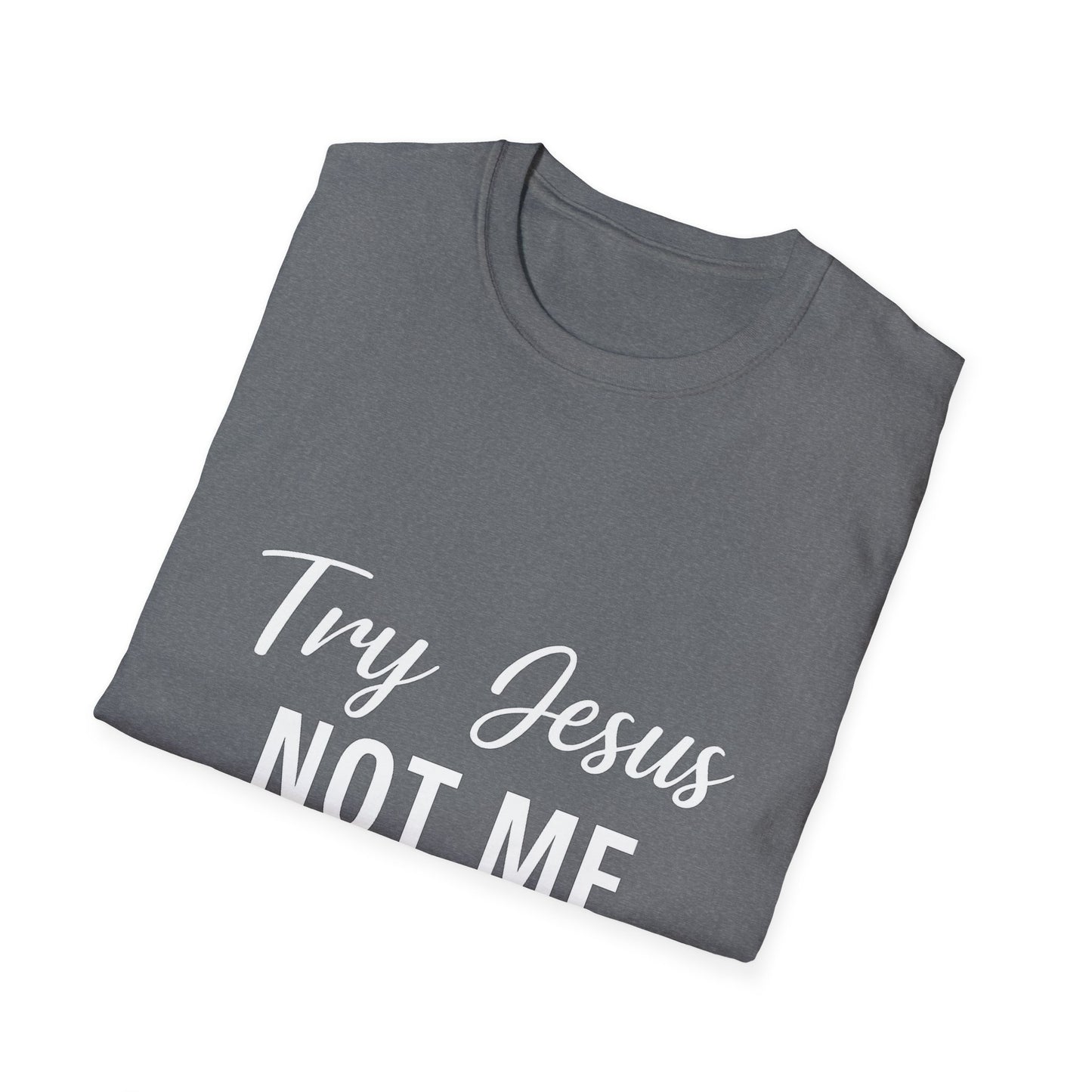 “Try Jesus, Not Me” Funny Christian T-Shirt – Unisex Faith Tee for Grace-Filled Sass & Everyday Wear