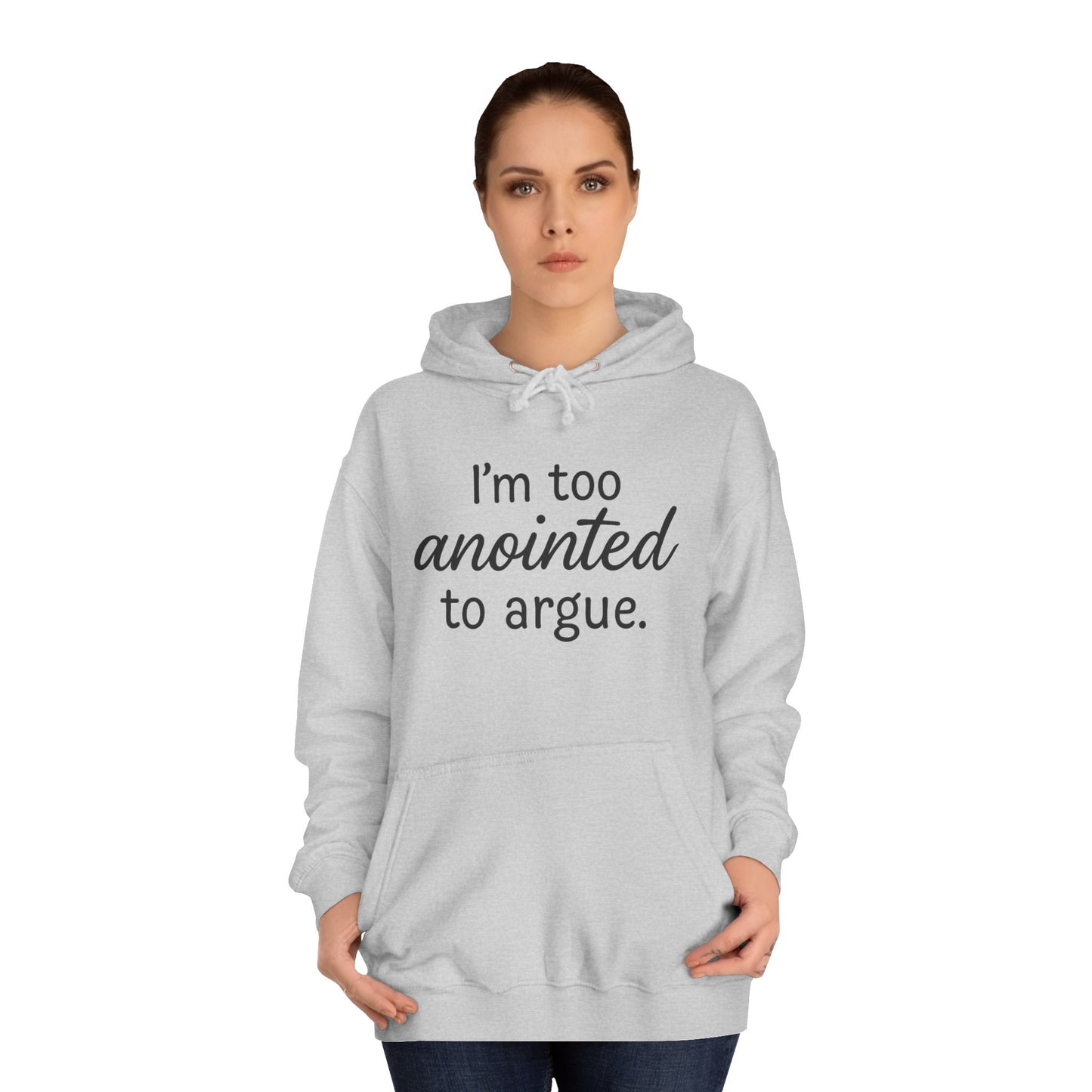 “I’m Too Anointed To Argue” Unisex Hoodie – Bold Black Lettering | Christian Humor Sweatshirt for Students & Everyday Saints
