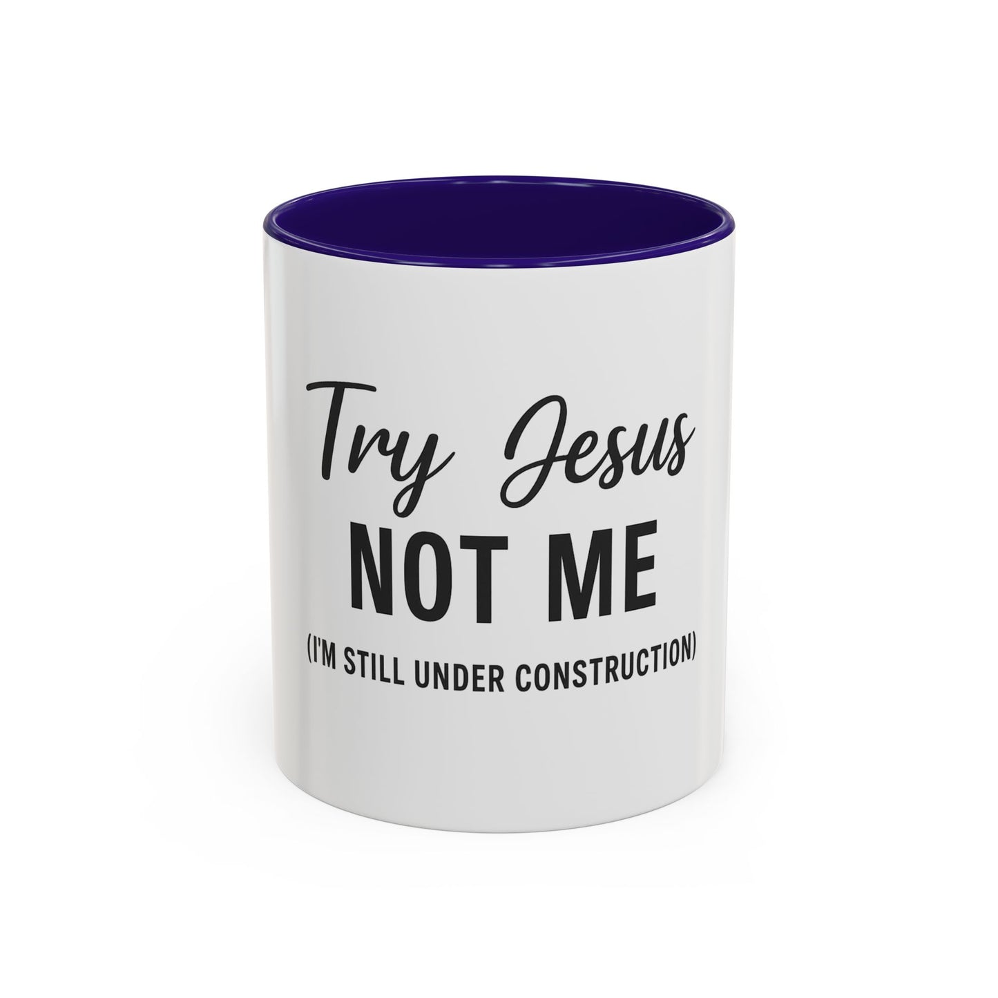 Try Jesus Not Me. I’m Still Under Construction™ Christian Coffee Mug – Funny Faith Gift for Women, Men, and Bible Study Groups