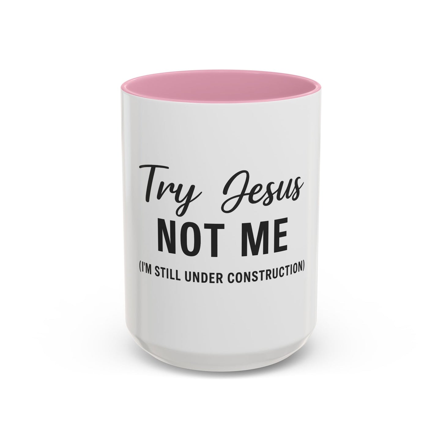 Try Jesus Not Me. I’m Still Under Construction™ Christian Coffee Mug – Funny Faith Gift for Women, Men, and Bible Study Groups