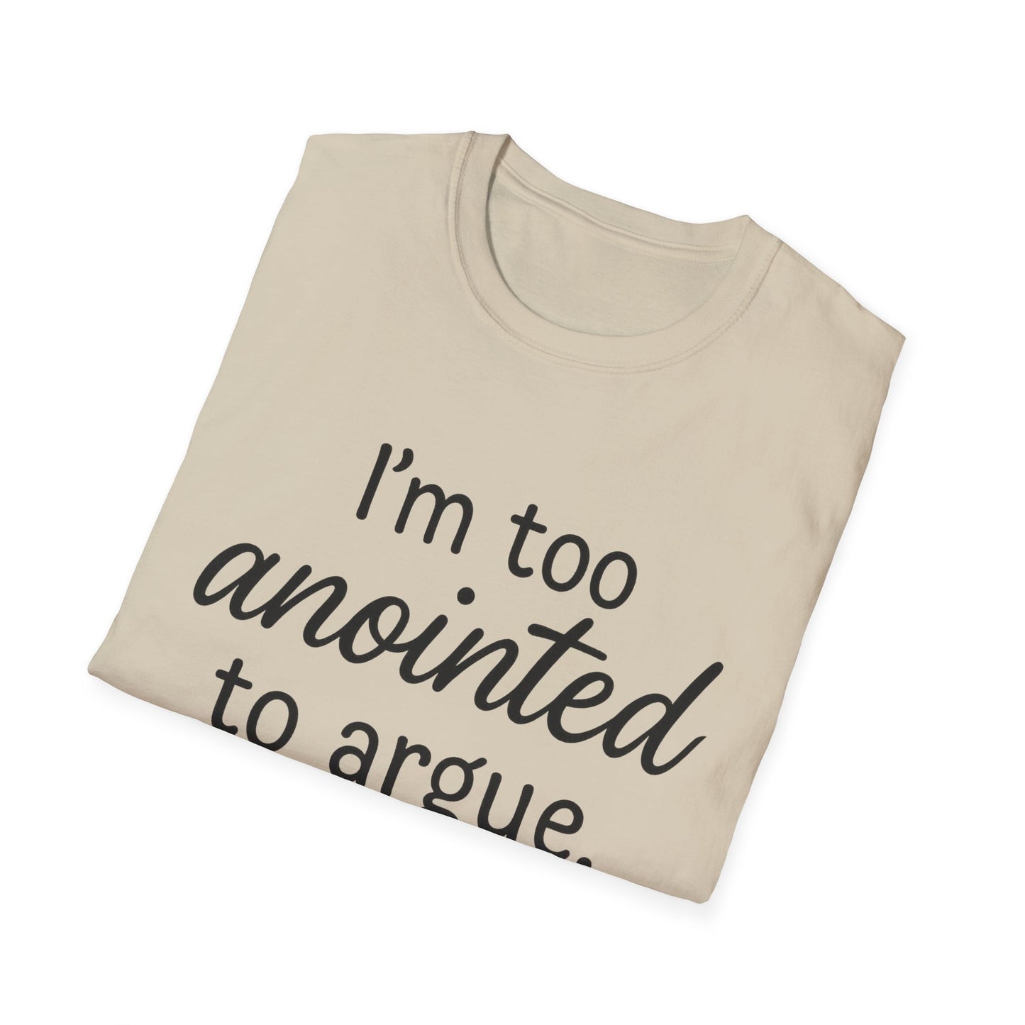 “I’m Too Anointed To Argue” Unisex T-Shirt – Black Lettering | Funny Faith-Based Tee for Confident Christians