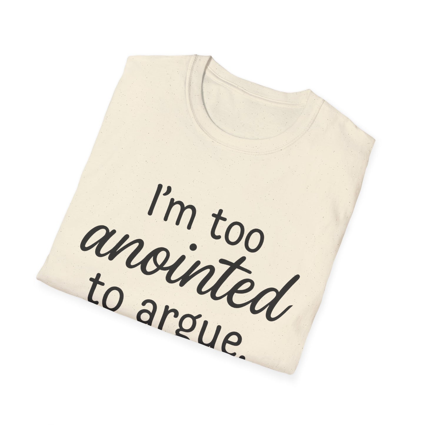 “I’m Too Anointed To Argue” Unisex T-Shirt – Black Lettering | Funny Faith-Based Tee for Confident Christians