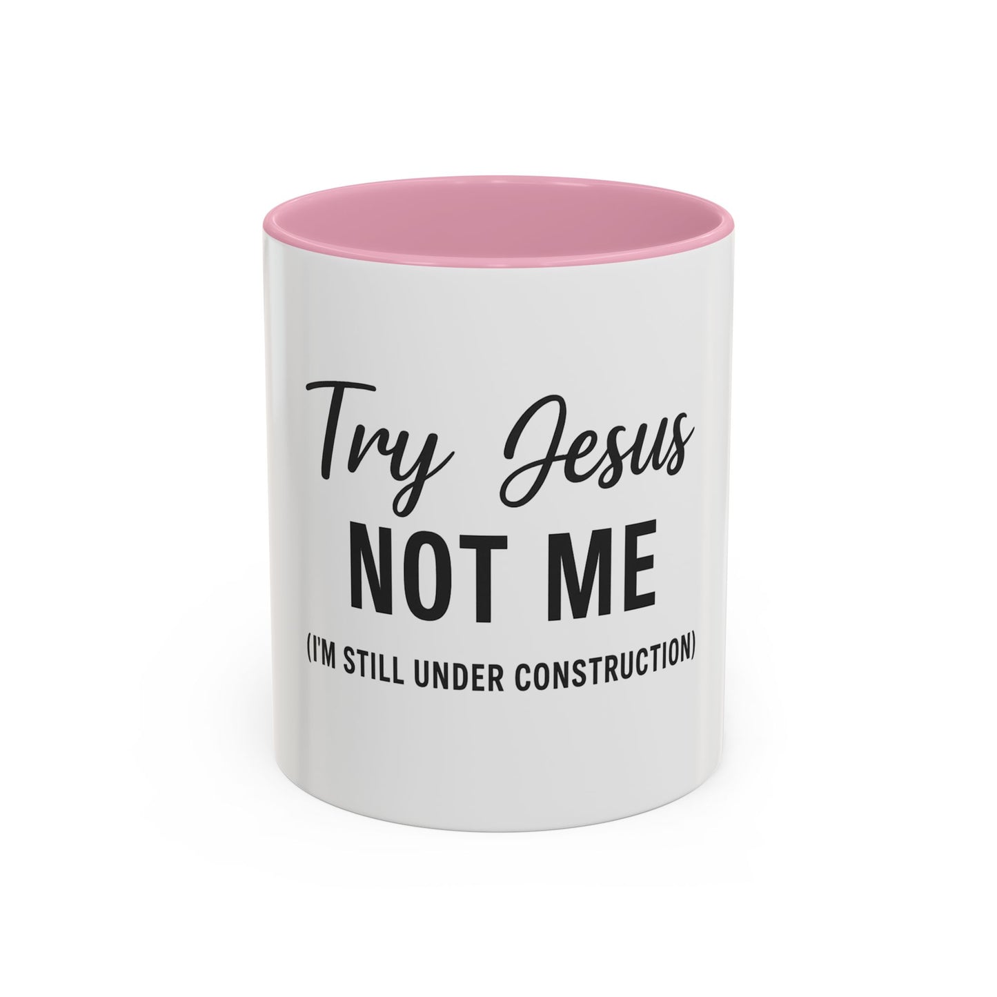Try Jesus Not Me. I’m Still Under Construction™ Christian Coffee Mug – Funny Faith Gift for Women, Men, and Bible Study Groups