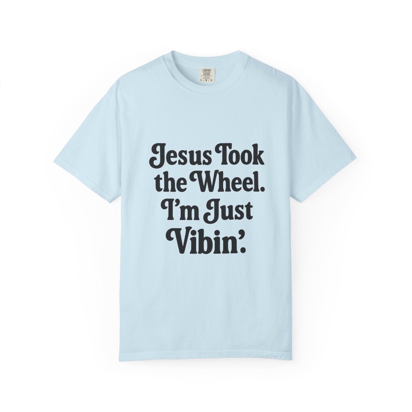 "Jesus Took the Wheel. I'm Just Vibin." T-Shirt – Funny Christian Tee for Faith-Filled Chill Vibes & Everyday Style