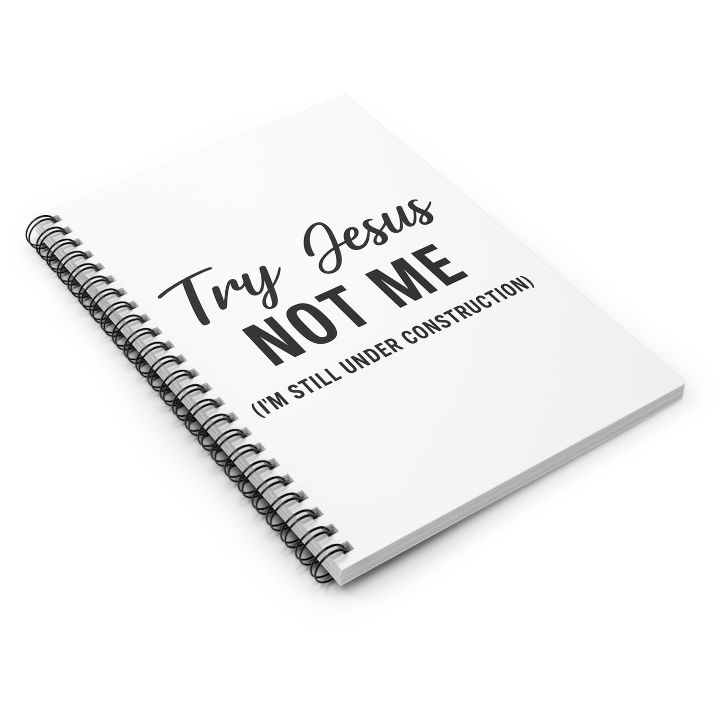 Try Jesus Not Me. I’m Still Under Construction™ Spiral Notebook – Funny Christian Journal for Bible Study, Prayer, and Everyday Notes