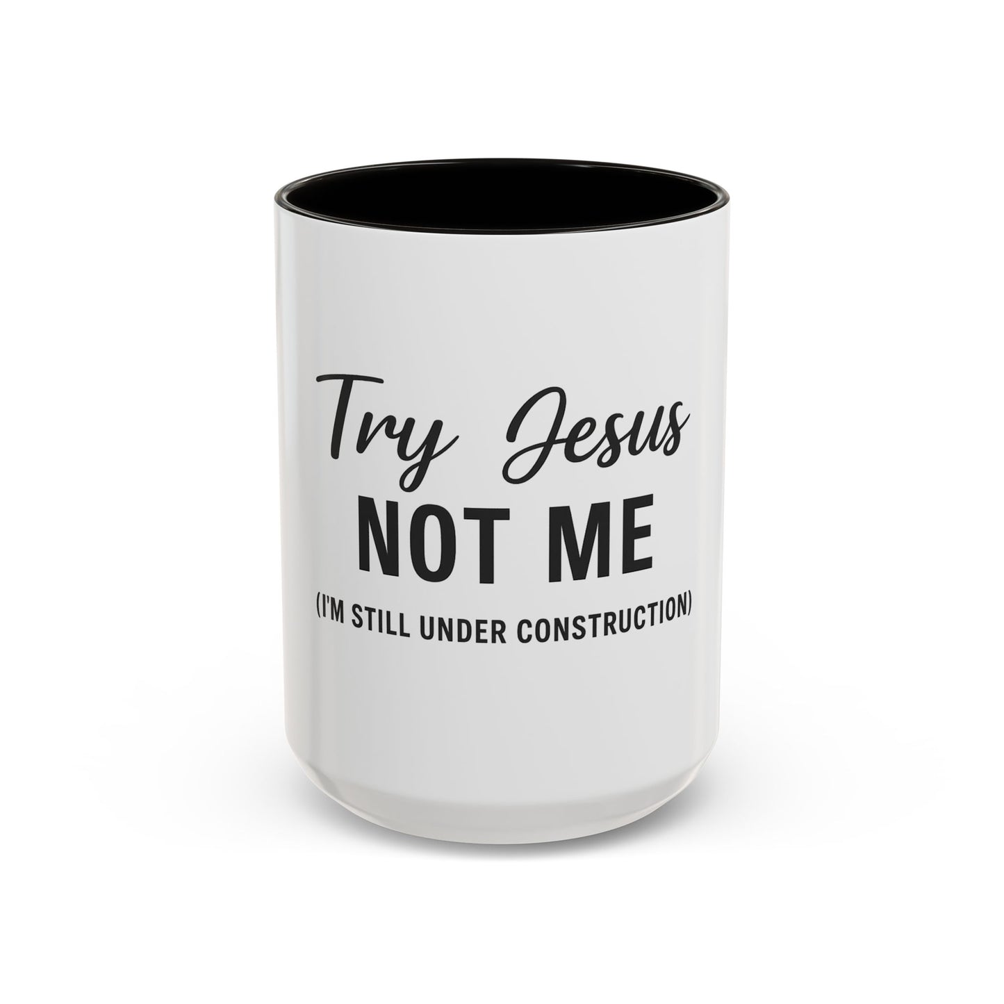 Try Jesus Not Me. I’m Still Under Construction™ Christian Coffee Mug – Funny Faith Gift for Women, Men, and Bible Study Groups