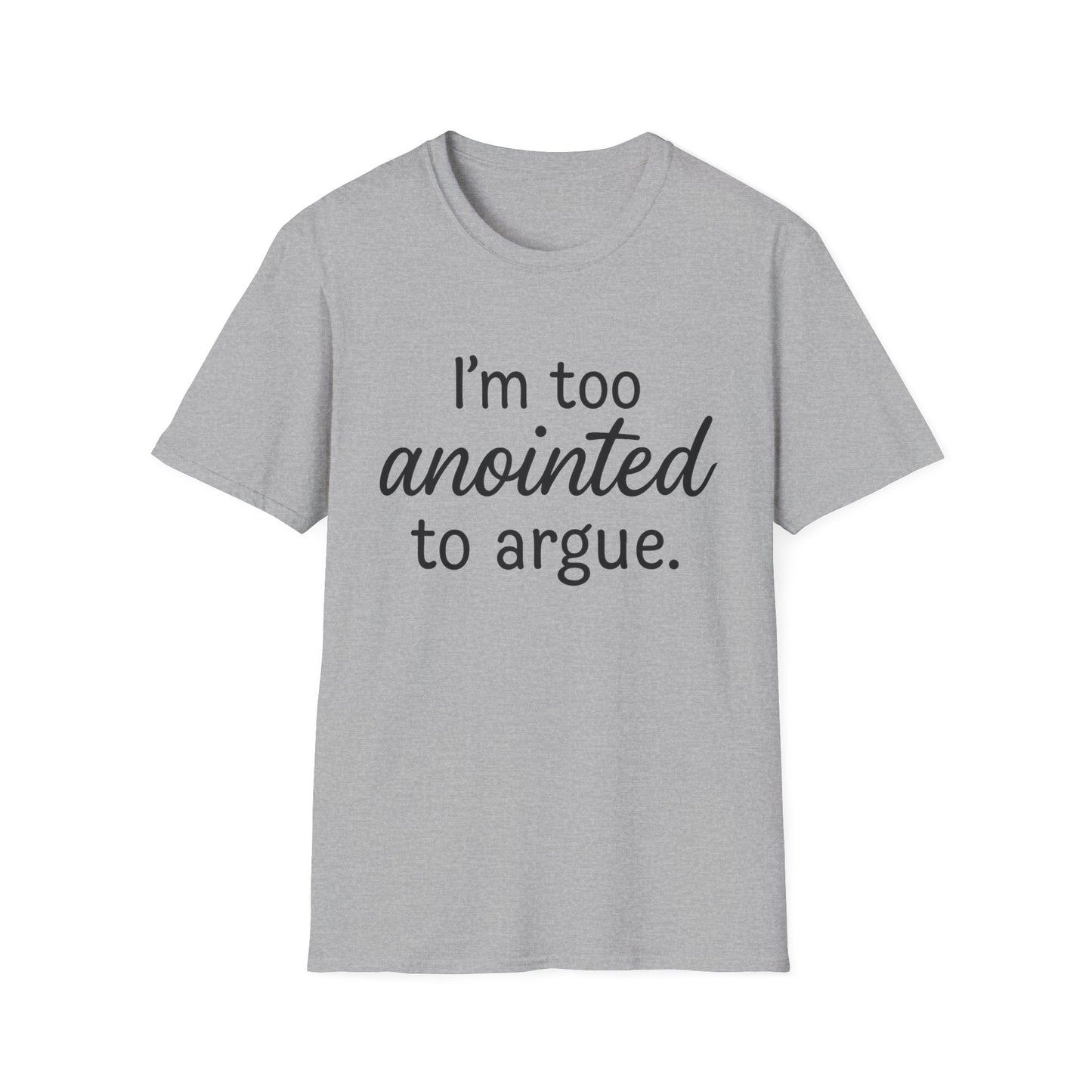 “I’m Too Anointed To Argue” Unisex T-Shirt – Black Lettering | Funny Faith-Based Tee for Confident Christians