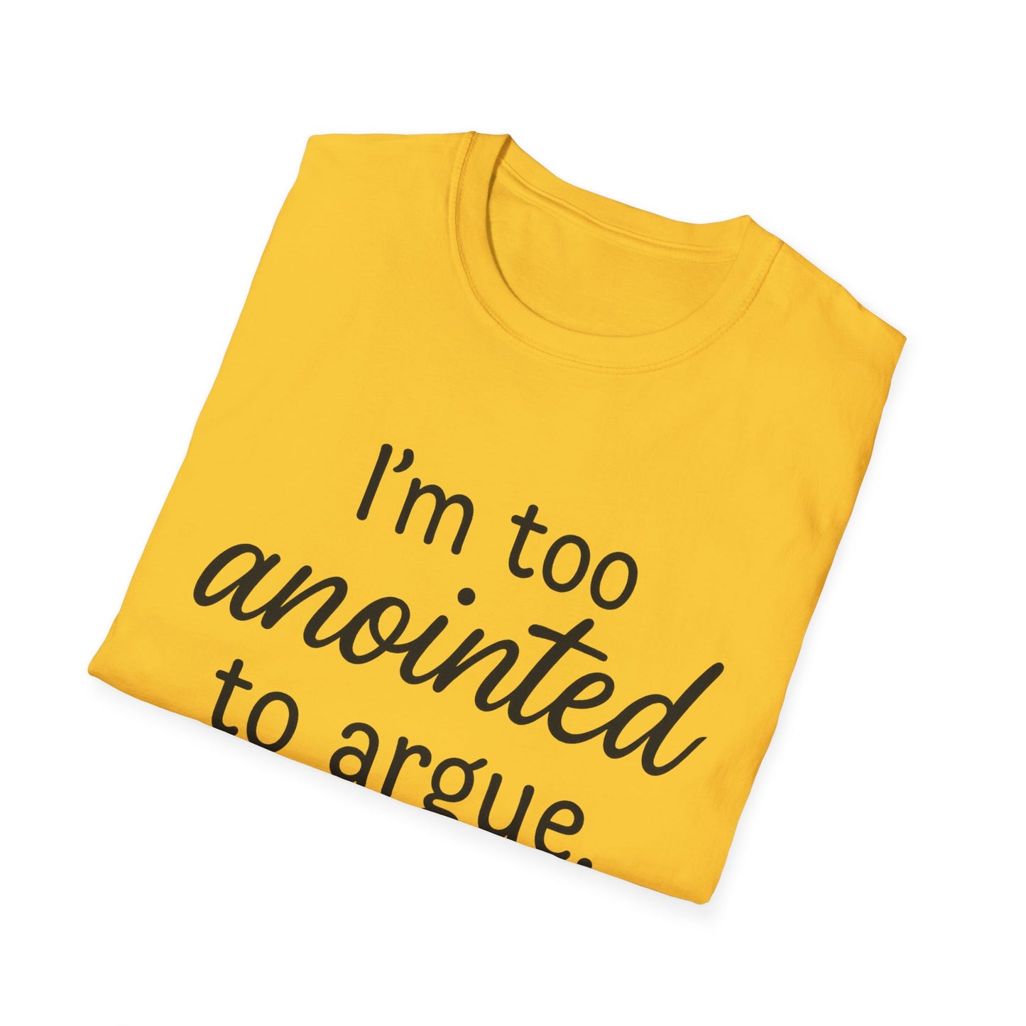 “I’m Too Anointed To Argue” Unisex T-Shirt – Black Lettering | Funny Faith-Based Tee for Confident Christians