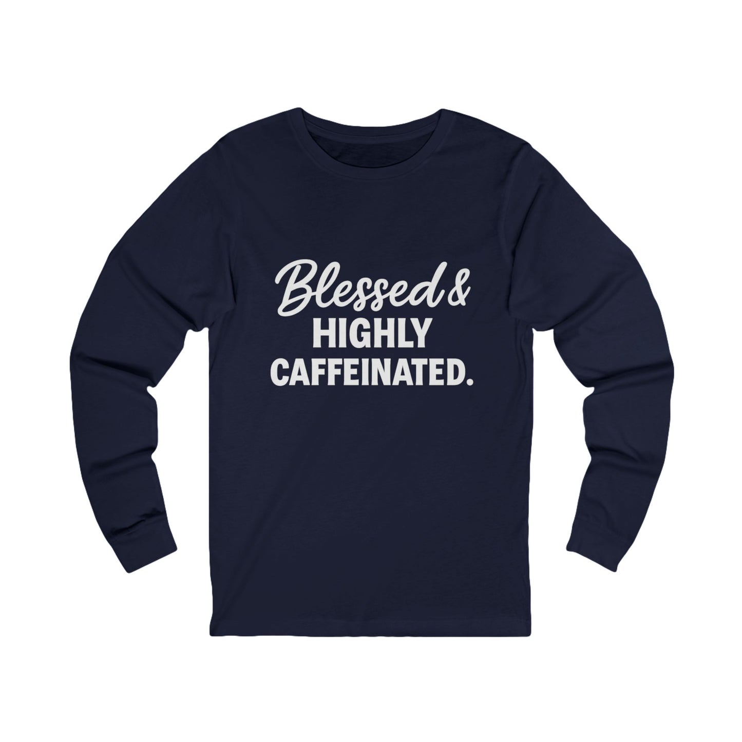Blessed & Highly Caffeinated Long Sleeve Tee – Funny Christian Coffee Shirt in White Lettering