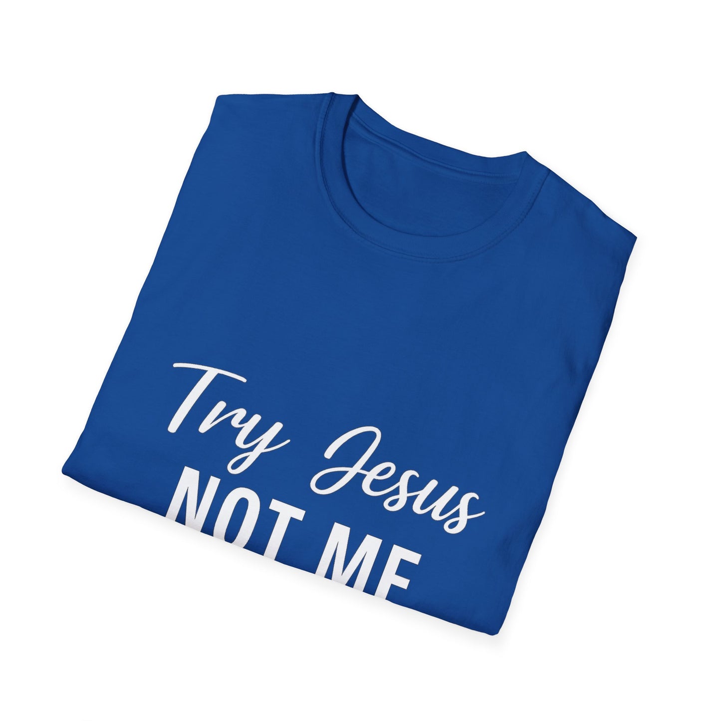 “Try Jesus, Not Me” Funny Christian T-Shirt – Unisex Faith Tee for Grace-Filled Sass & Everyday Wear