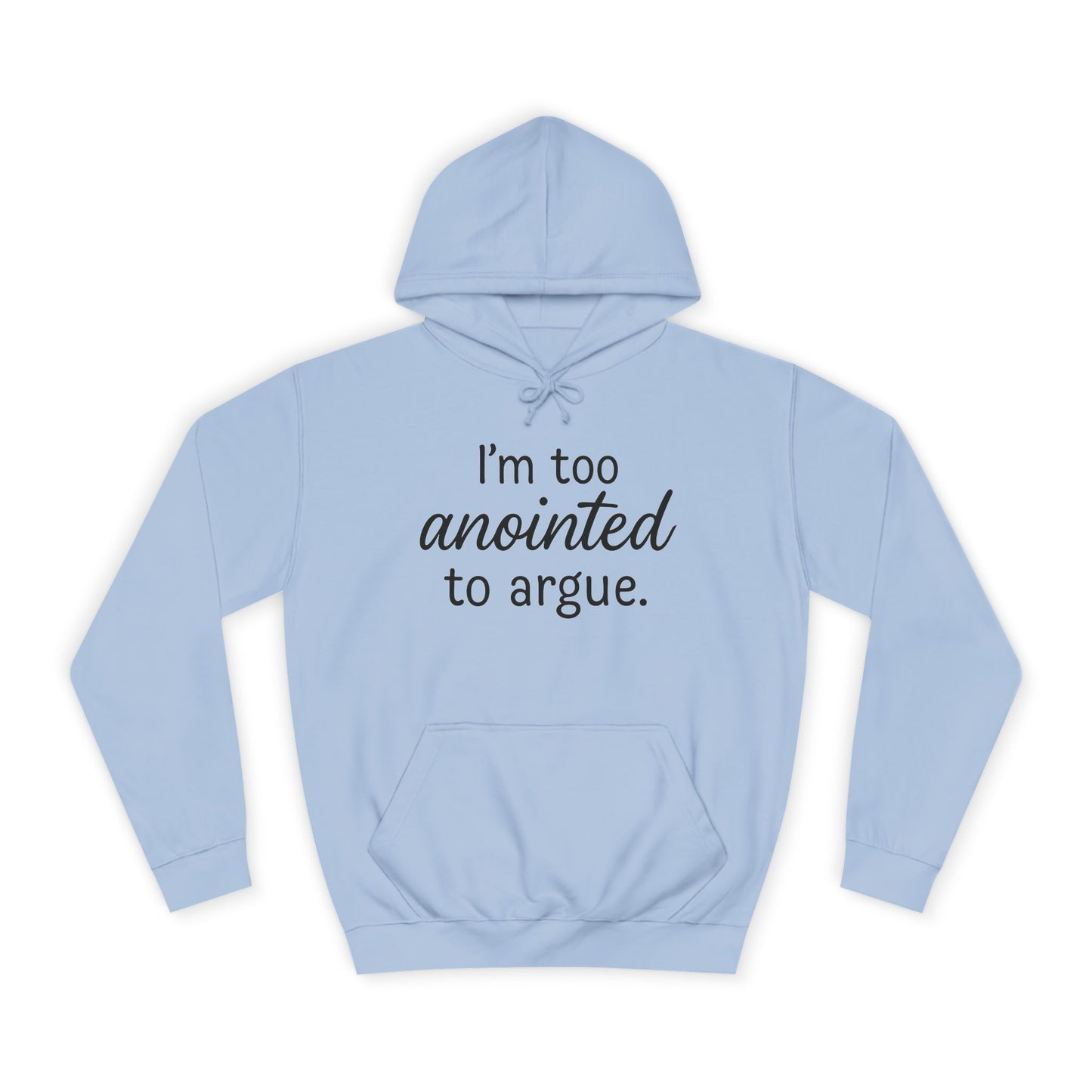 “I’m Too Anointed To Argue” Unisex Hoodie – Bold Black Lettering | Christian Humor Sweatshirt for Students & Everyday Saints