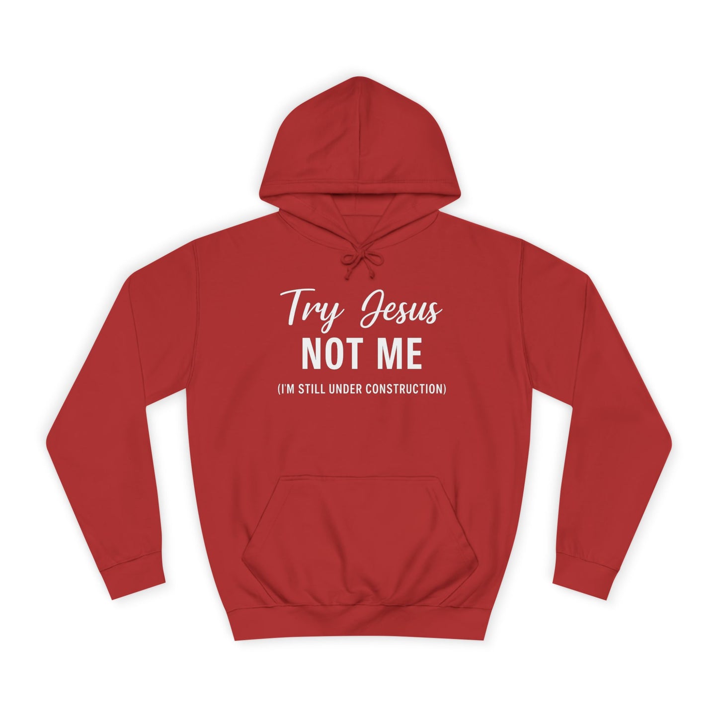 Try Jesus, Not Me. I'm Still Under Construction – Unisex Faith Hoodie