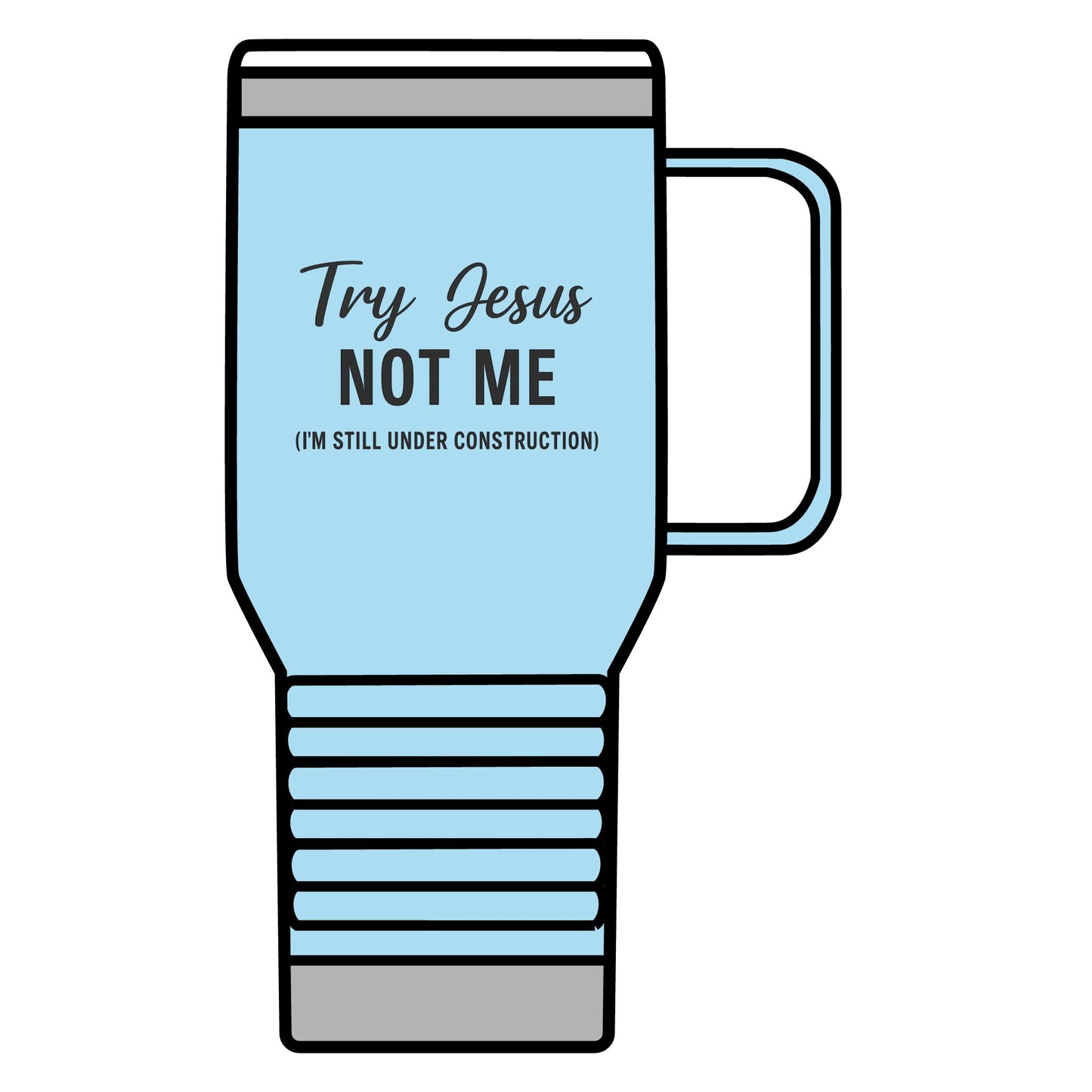 Try Jesus, Not Me. I'm Still Under Construction Travel Mug – 20oz Stainless Steel Christian Tumbler with Black Lettering, Funny Faith Gift for Coffee Lovers