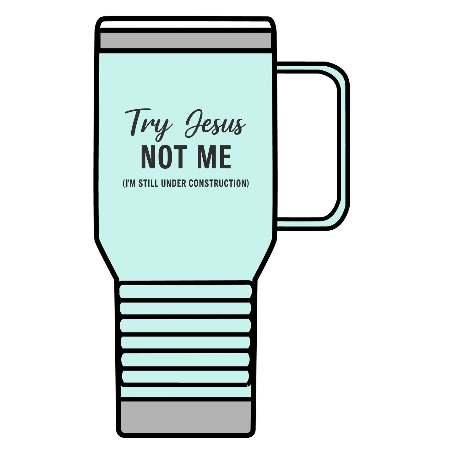 Try Jesus, Not Me. I'm Still Under Construction Travel Mug – 20oz Stainless Steel Christian Tumbler with Black Lettering, Funny Faith Gift for Coffee Lovers