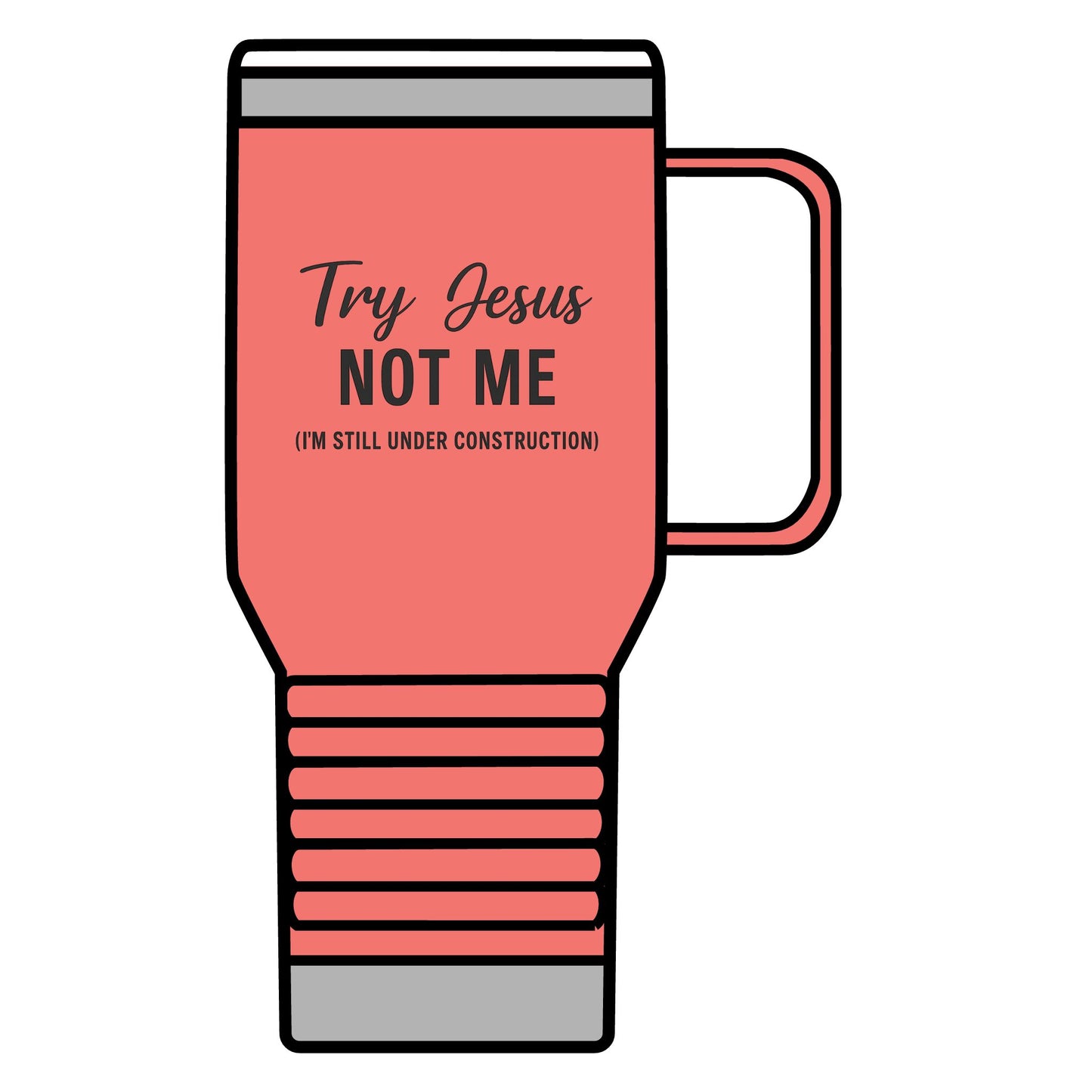 Try Jesus, Not Me. I'm Still Under Construction Travel Mug – 20oz Stainless Steel Christian Tumbler with Black Lettering, Funny Faith Gift for Coffee Lovers