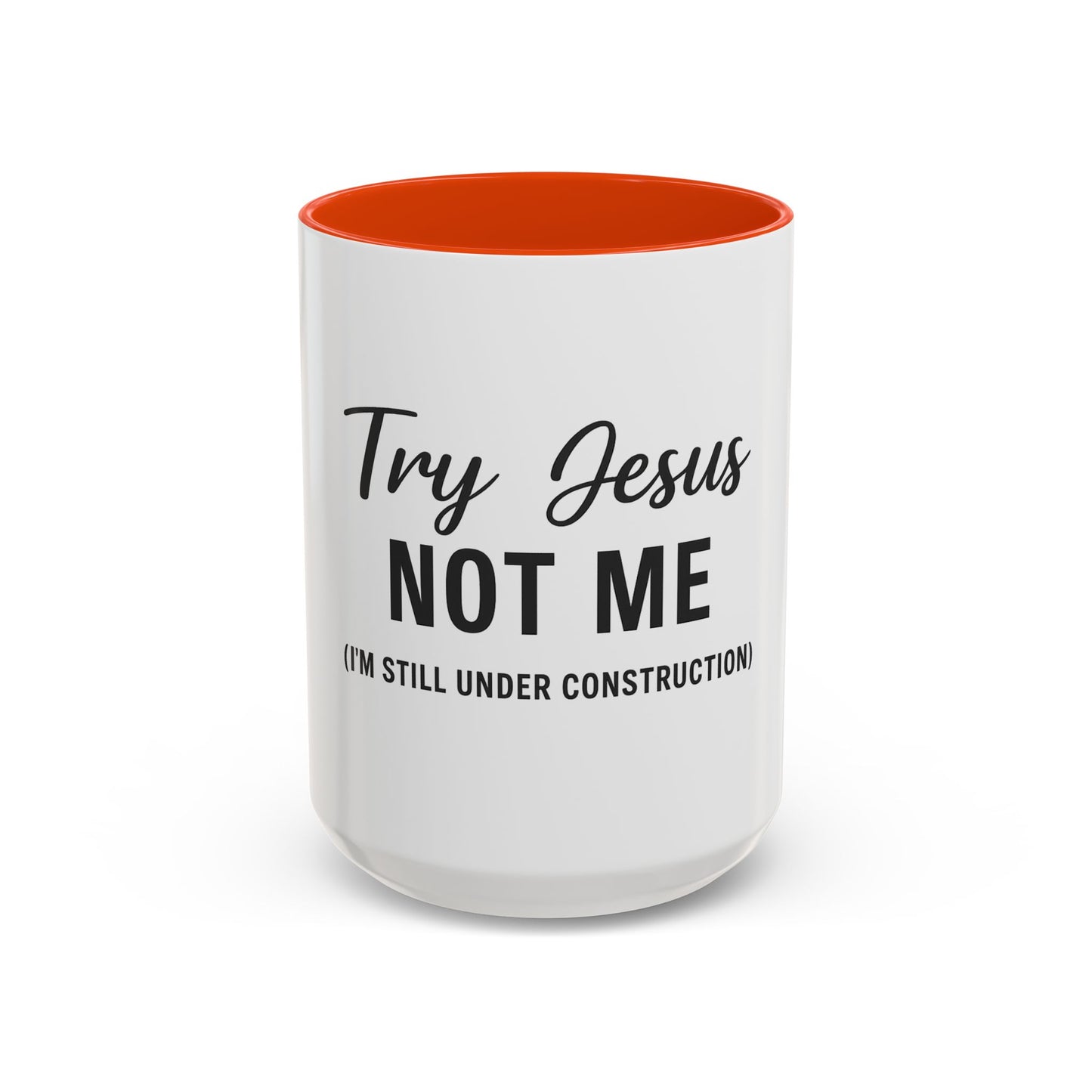 Try Jesus Not Me. I’m Still Under Construction™ Christian Coffee Mug – Funny Faith Gift for Women, Men, and Bible Study Groups