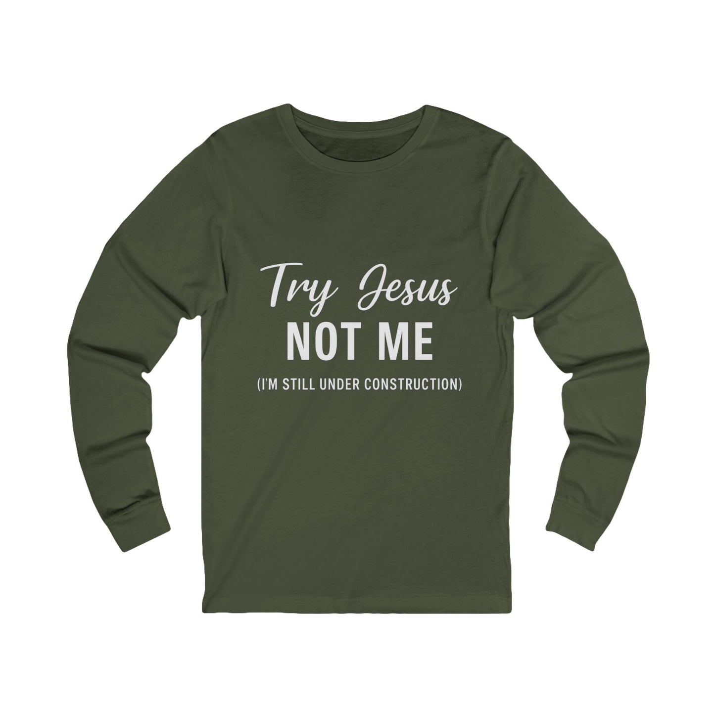 “Try Jesus, Not Me.” Long‑Sleeve Tee – “I’m Still Under Construction” Faith Statement Shirt (Unisex)