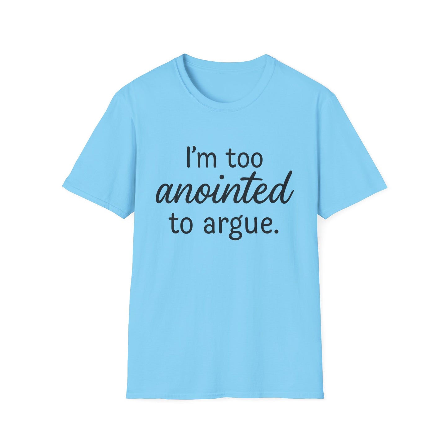 “I’m Too Anointed To Argue” Unisex T-Shirt – Black Lettering | Funny Faith-Based Tee for Confident Christians