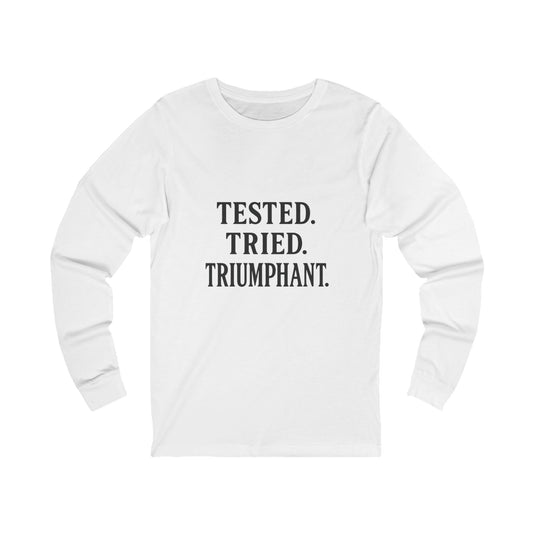 "Tested. Tried. Triumphant." Long Sleeve Tee – Bold Christian Shirt for Overcomers & Faith-Fueled Resilience