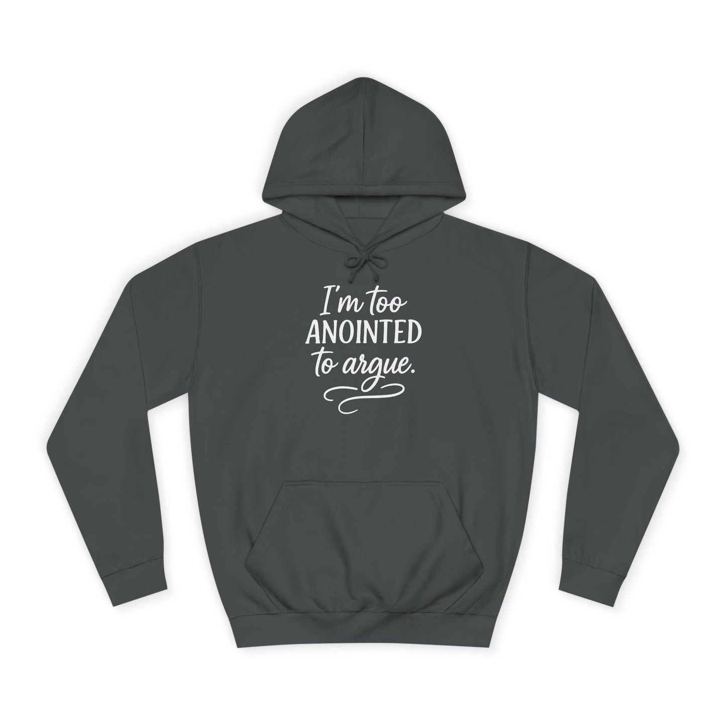 “I’m Too Anointed To Argue” Unisex Hoodie – White Lettering | Bold Faith Sweatshirt
