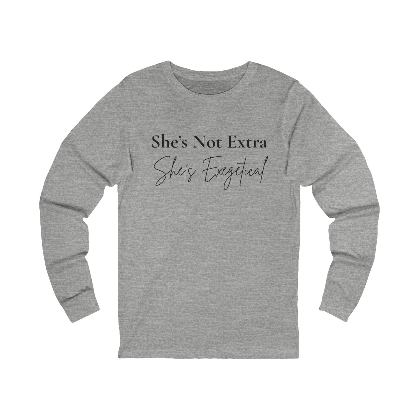 “She’s Not Extra. She’s Exegetical.” Long Sleeve T-shirt – Black Lettering Christian Sweatshirt for Women of the Word