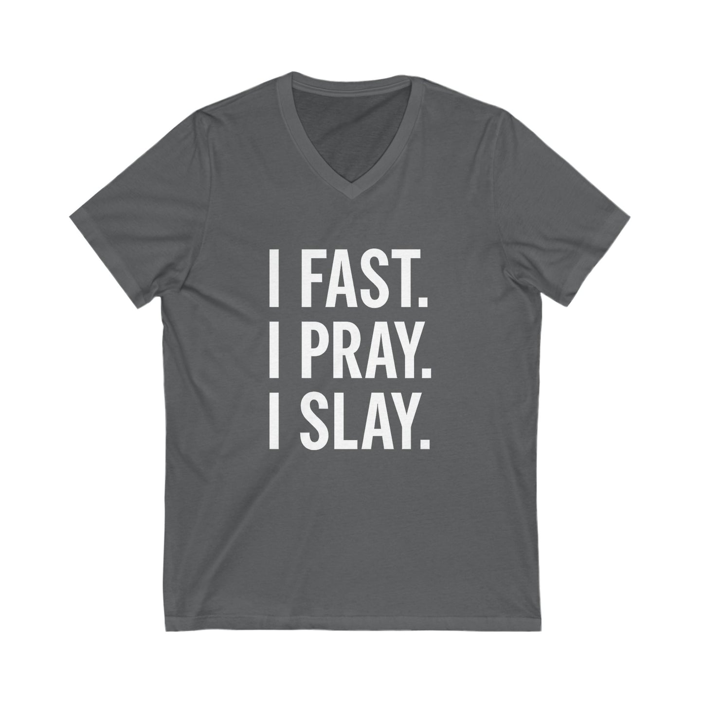 "I Fast. I Pray. I Slay." V-Neck T-Shirt – Bold Christian Apparel in White Lettering