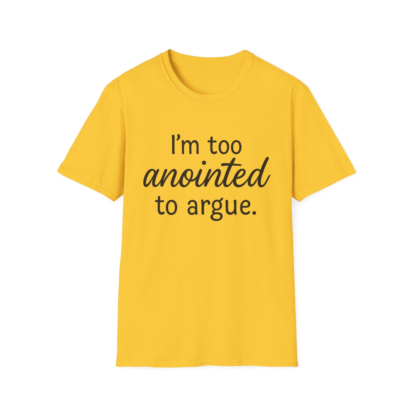 “I’m Too Anointed To Argue” Unisex T-Shirt – Black Lettering | Funny Faith-Based Tee for Confident Christians