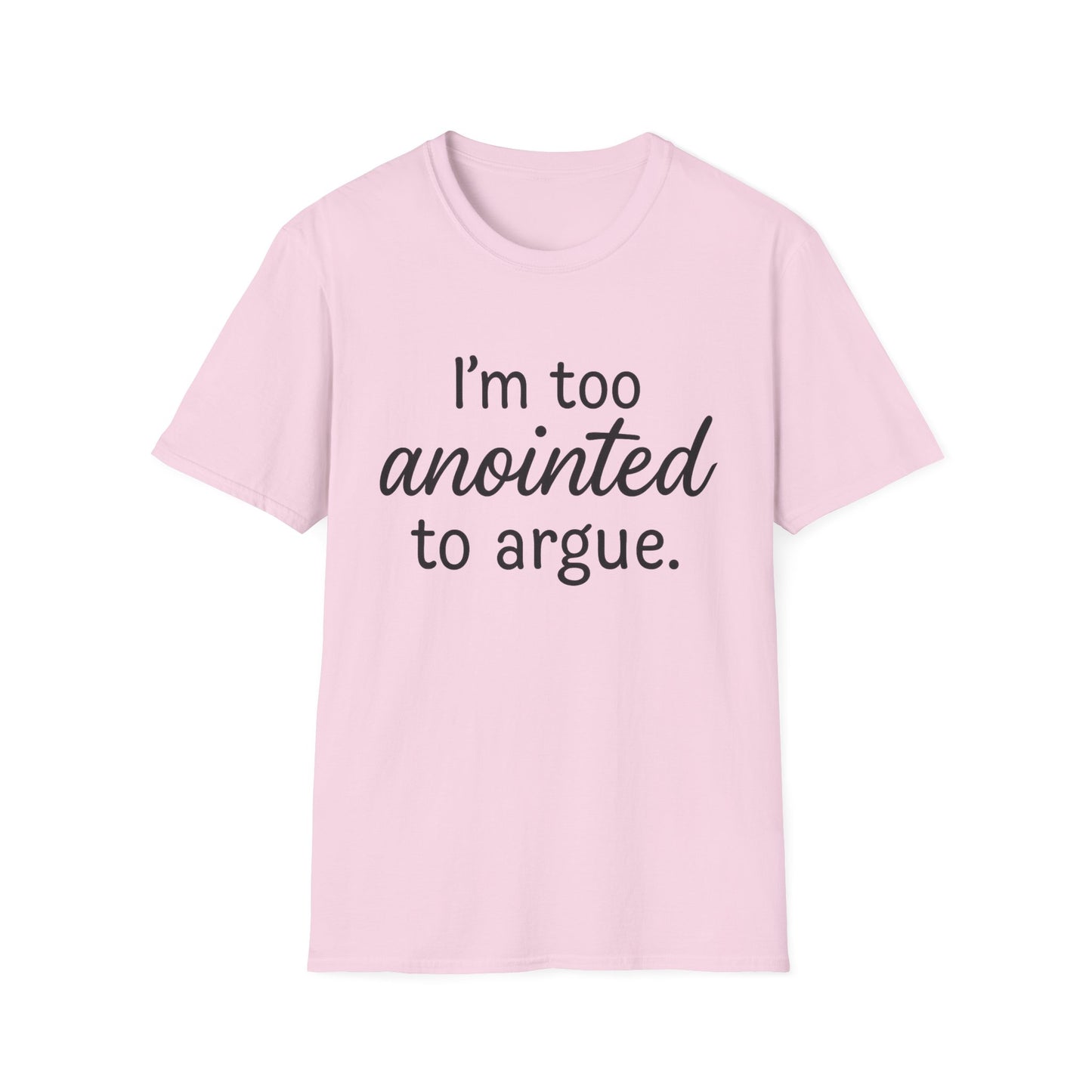 “I’m Too Anointed To Argue” Unisex T-Shirt – Black Lettering | Funny Faith-Based Tee for Confident Christians