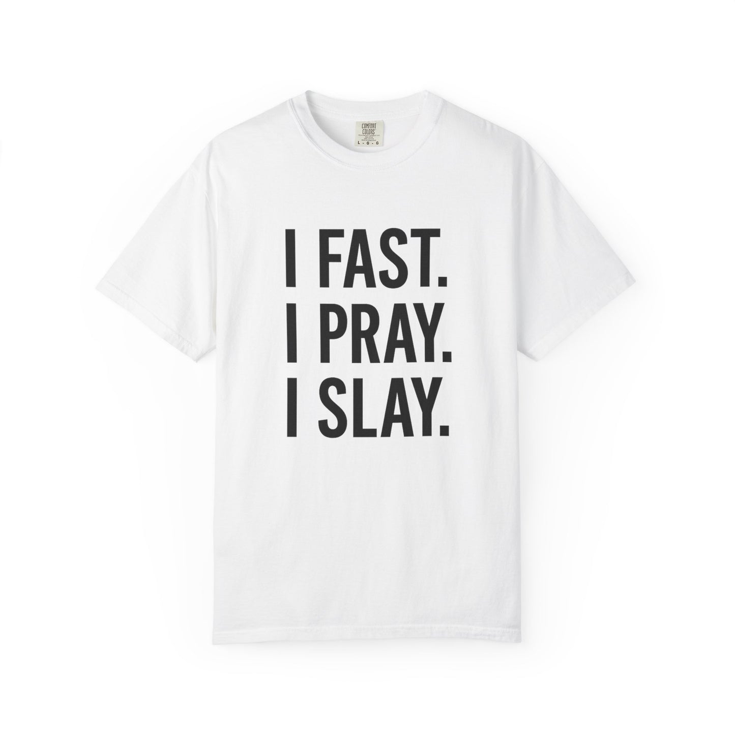 “I Fast. I Pray. I Slay.” Tee – Faith-Fueled Round Neck Statement Shirt
