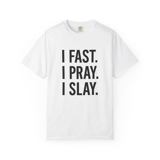 “I Fast. I Pray. I Slay.” Tee – Faith-Fueled Round Neck Statement Shirt