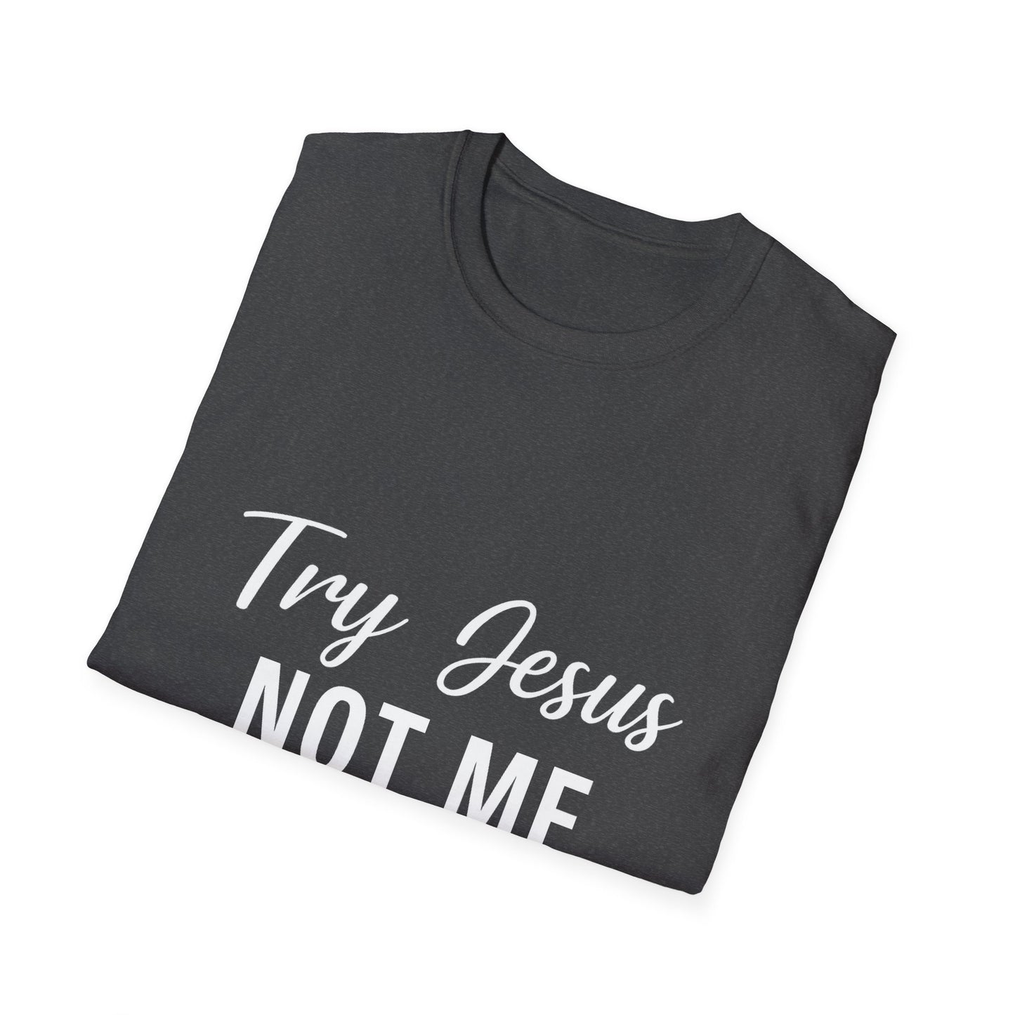 “Try Jesus, Not Me” Funny Christian T-Shirt – Unisex Faith Tee for Grace-Filled Sass & Everyday Wear