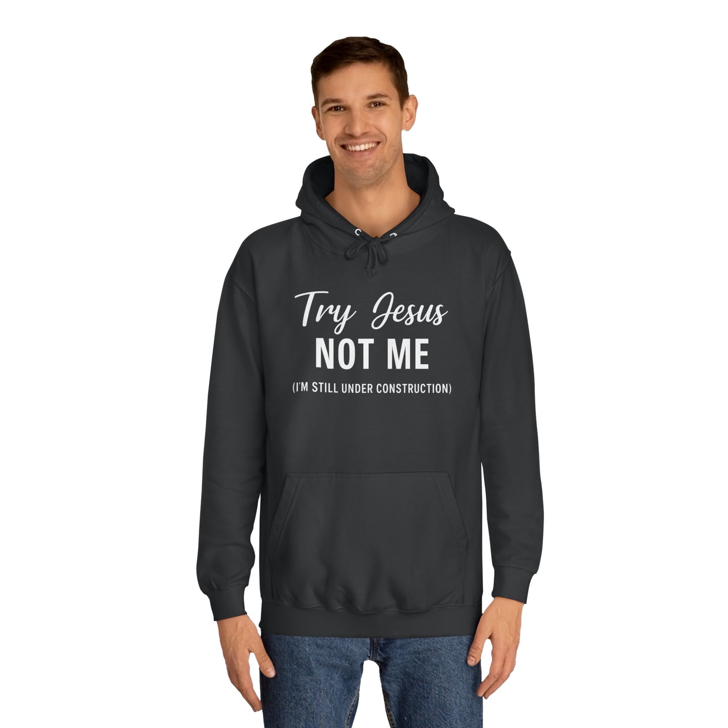 Try Jesus, Not Me. I'm Still Under Construction – Unisex Faith Hoodie