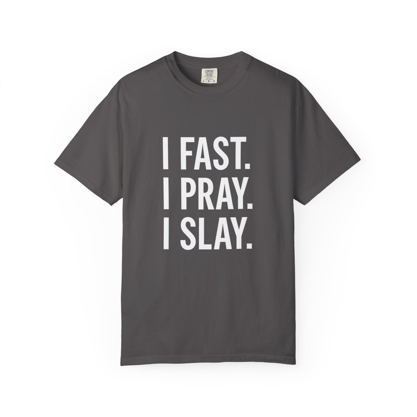 "I Fast. I Pray. I Slay." Unisex T-Shirt – White Lettering Faith Tee for Bold Believers