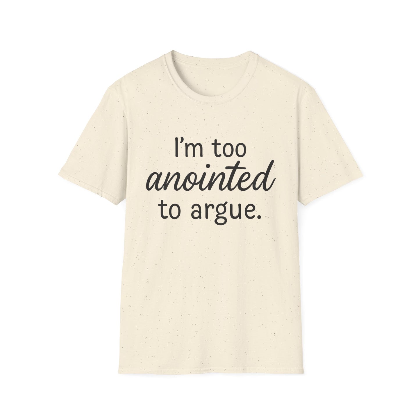 “I’m Too Anointed To Argue” Unisex T-Shirt – Black Lettering | Funny Faith-Based Tee for Confident Christians