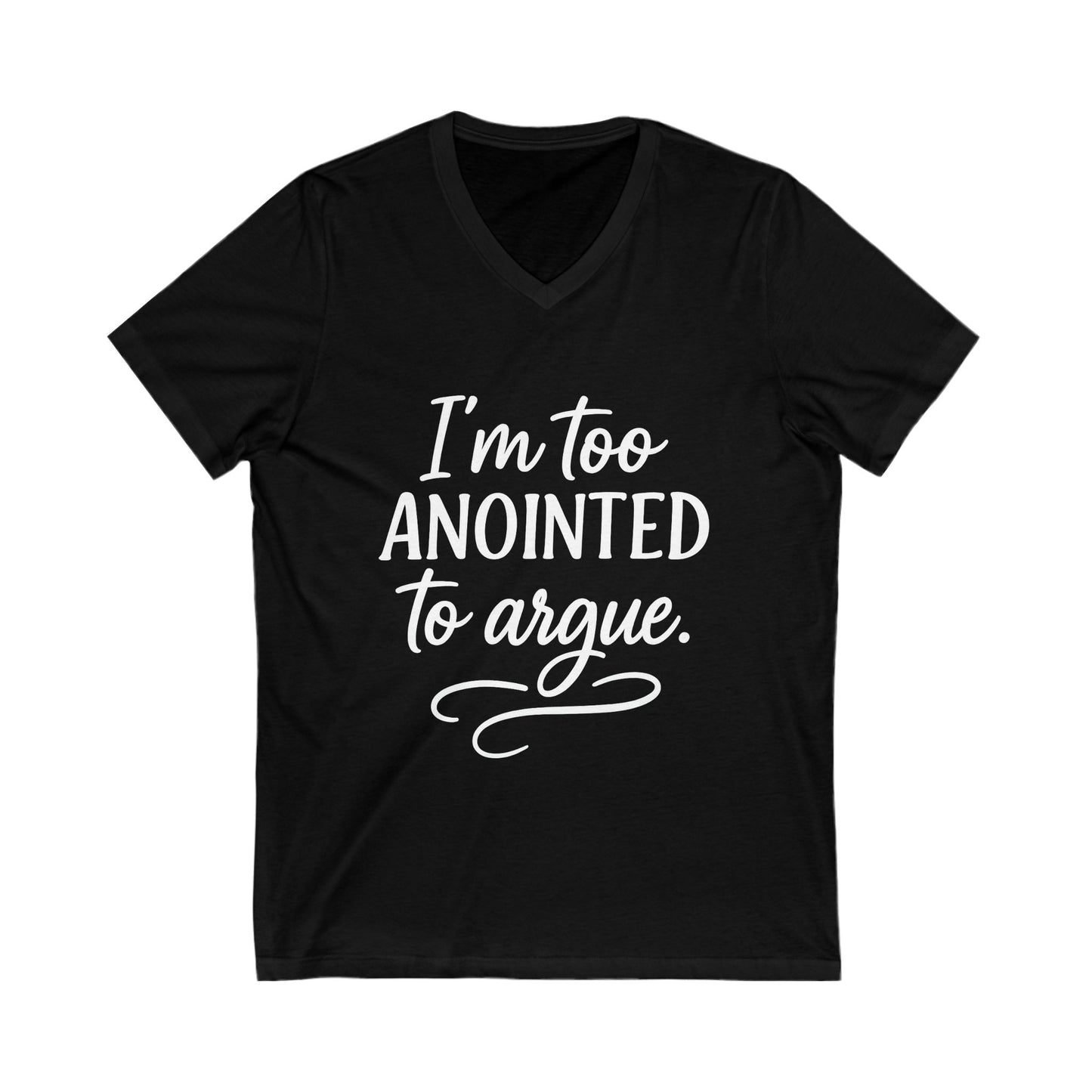 “I’m Too Anointed to Argue” V‑Neck Tee – Faith-Fueled Sass & Style