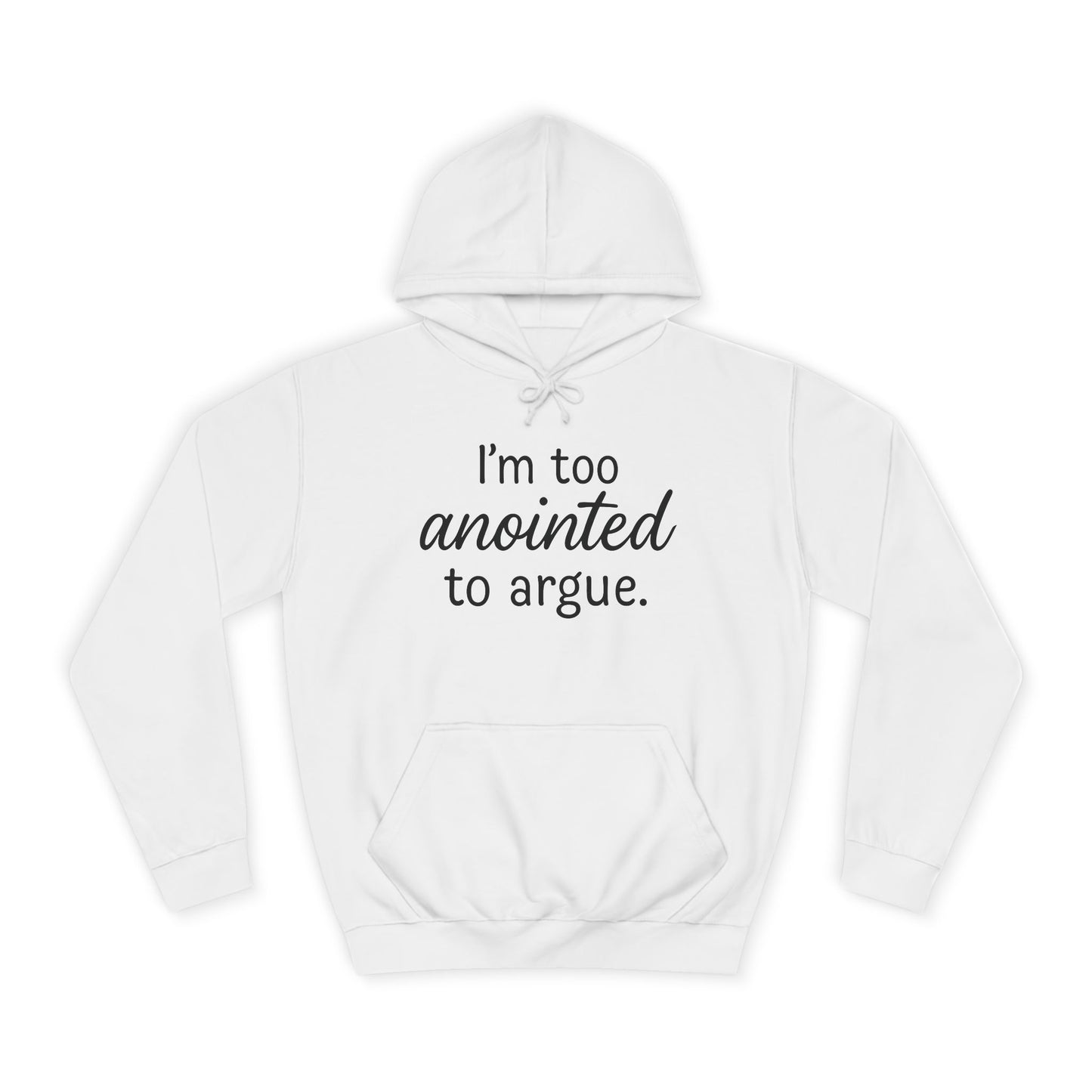 “I’m Too Anointed To Argue” Unisex Hoodie – Bold Black Lettering | Christian Humor Sweatshirt for Students & Everyday Saints