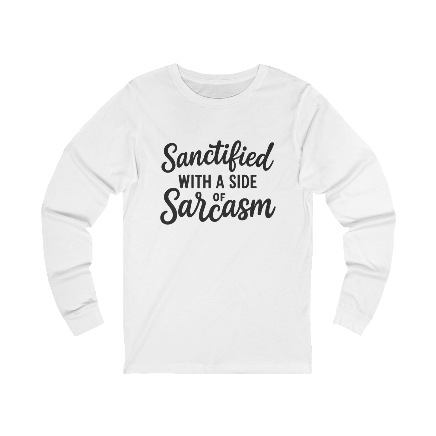 Sanctified with a Side of Sarcasm Long Sleeve Tee – Black Lettering | Funny Faith-Based Shirt for the Witty & Redeemed