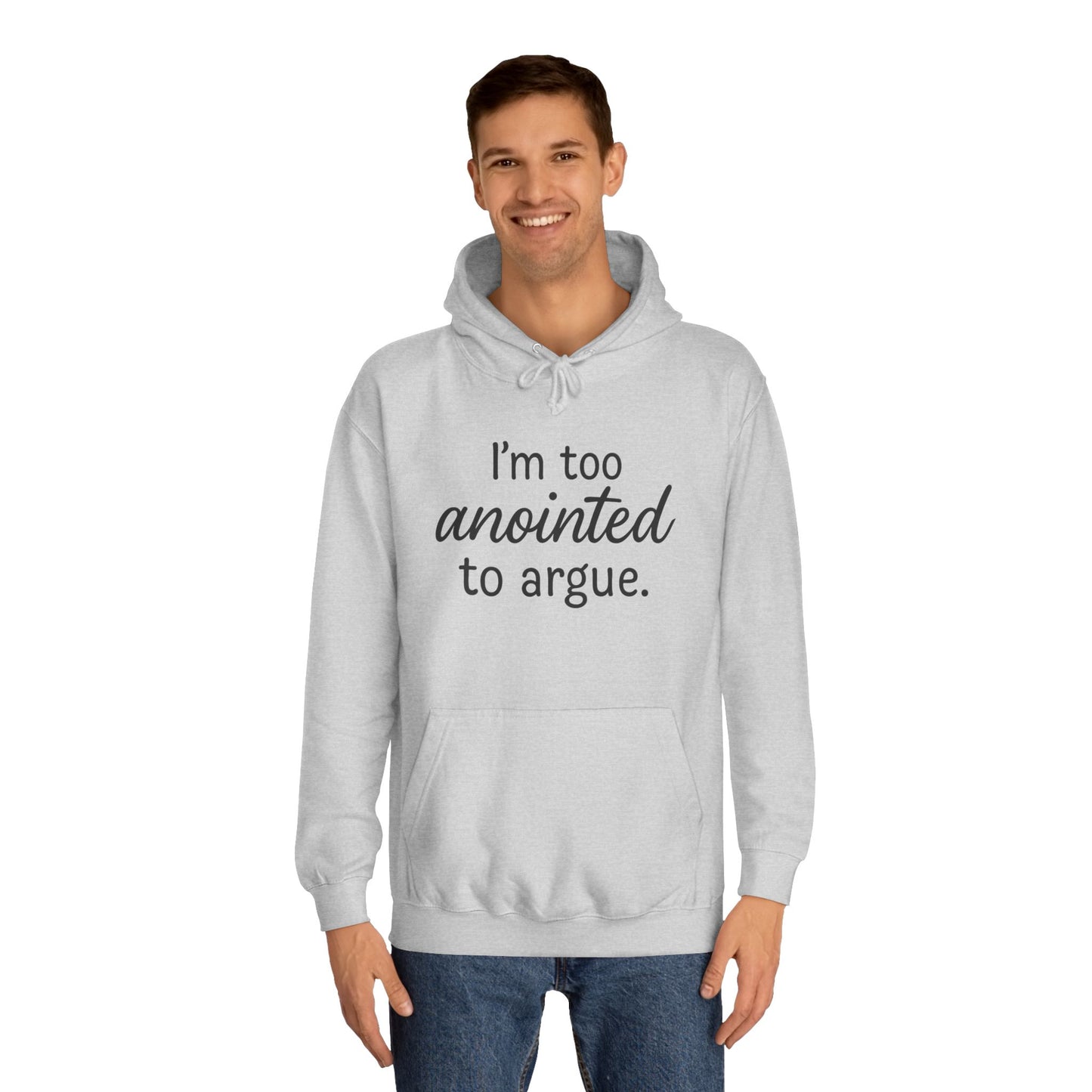“I’m Too Anointed To Argue” Unisex Hoodie – Bold Black Lettering | Christian Humor Sweatshirt for Students & Everyday Saints